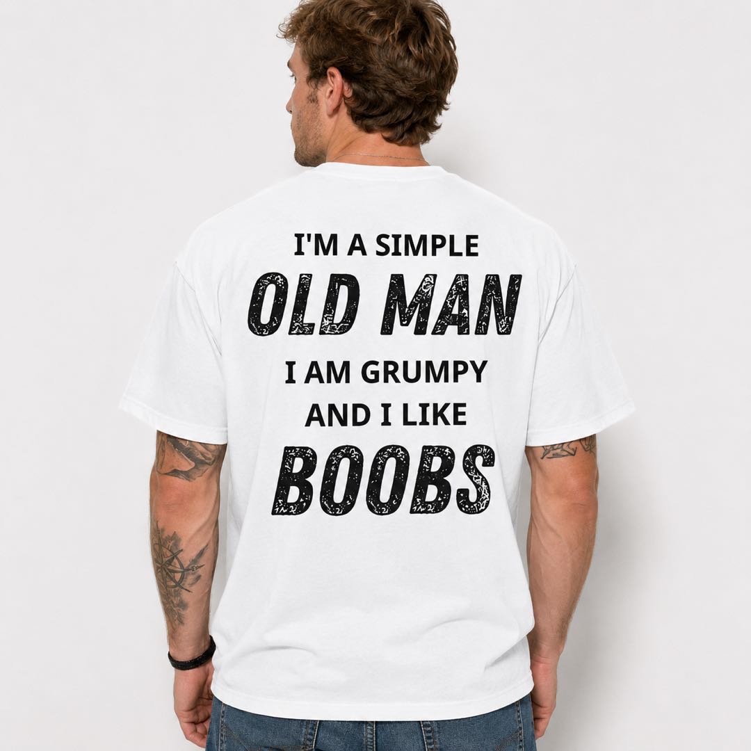 I'm A Simple Old Man I Am Grumpy And I Like Boobs Funny Grandpa T-Shirt