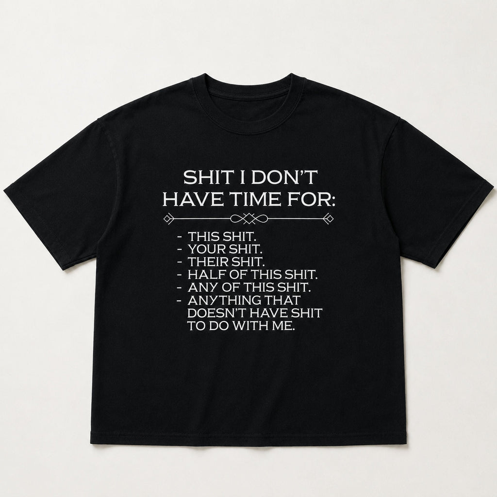 Shit I Don't Have Time For Funny Graphic Tee front print product photo 05 | Diya Glow