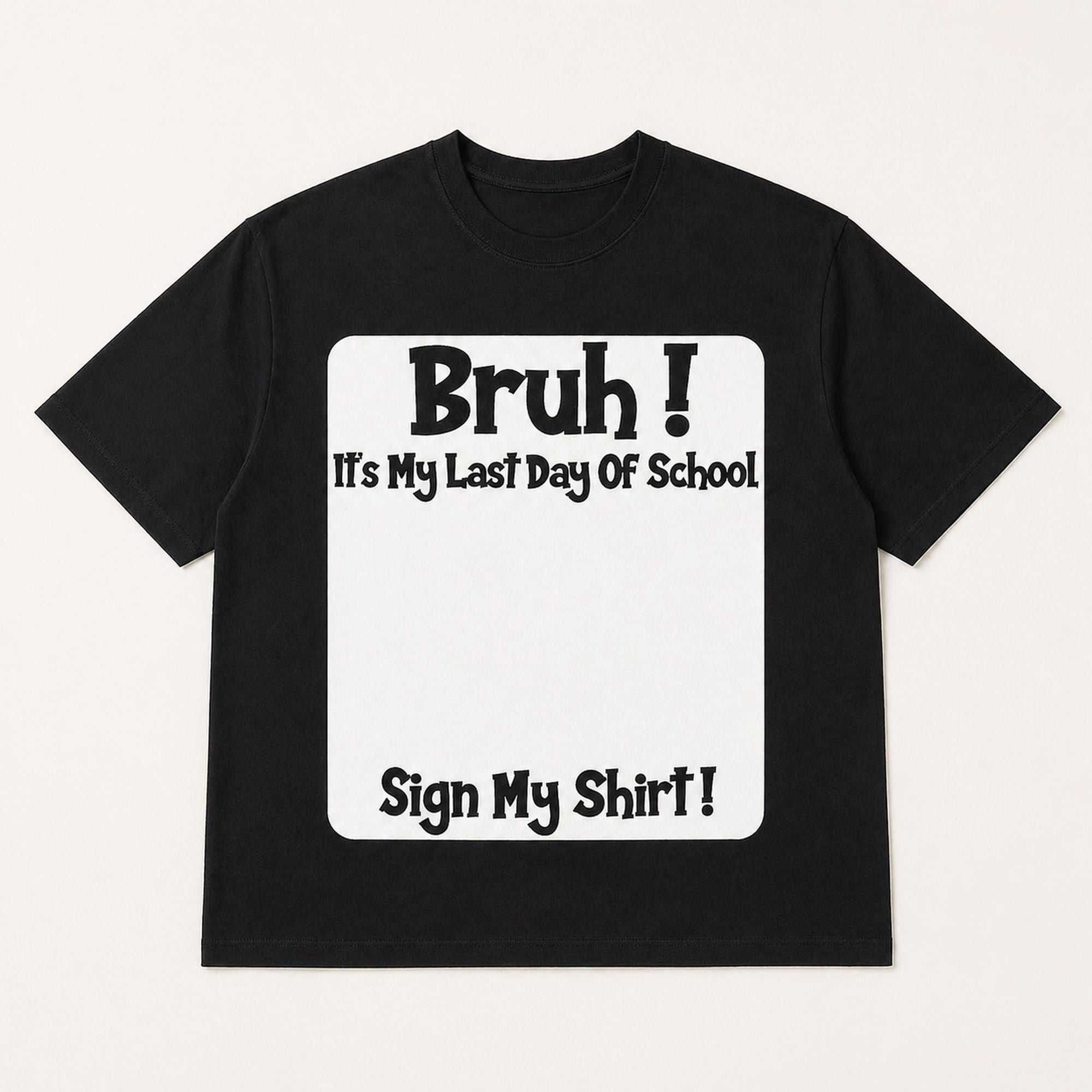 Bruh It's My Last Day Of School Sign My Shirt Funny Graphic Tee front print product photo 05 | Diya Glow