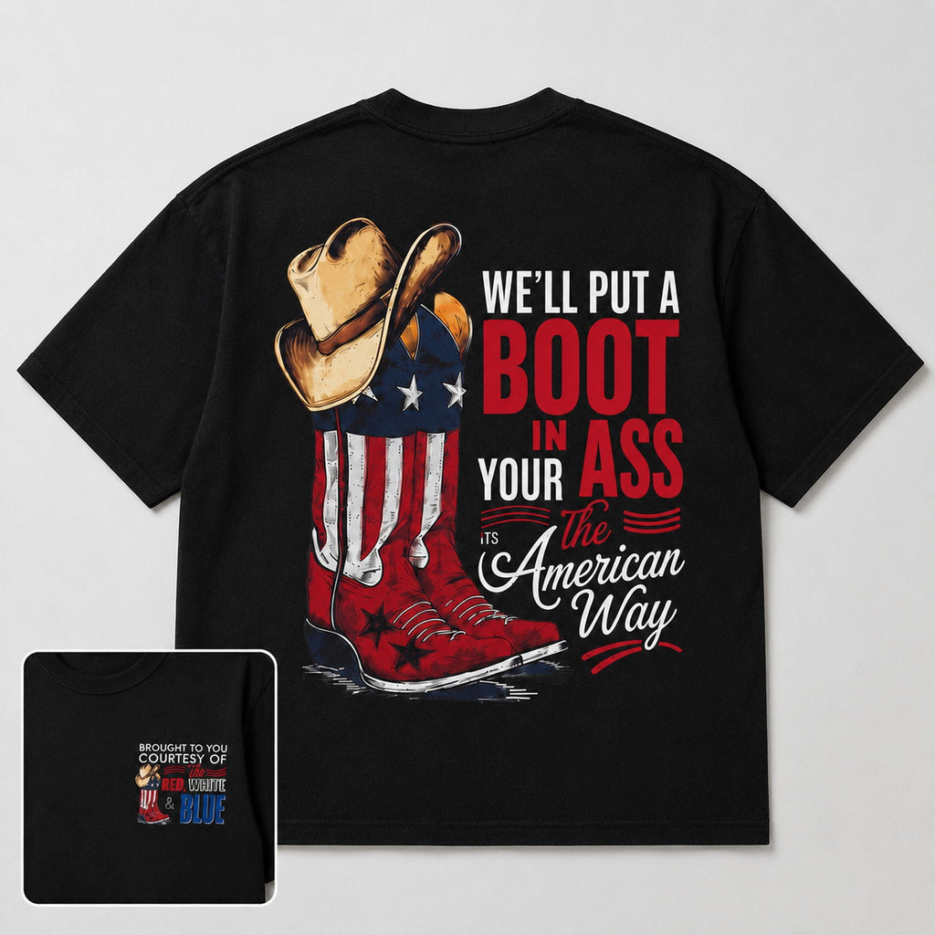 We'll Put A Boot In Your Ass The American Way Graphic Tee front print product photo 05 | Diya Glow