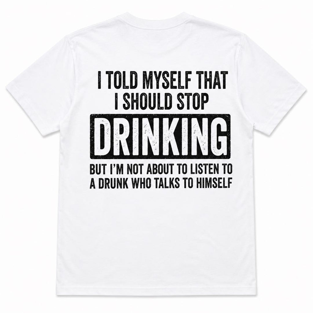 I Told Myself I Should Stop Drinking Funny Beer T-Shirt | Sarcastic Drunk Humor Back Print Tee