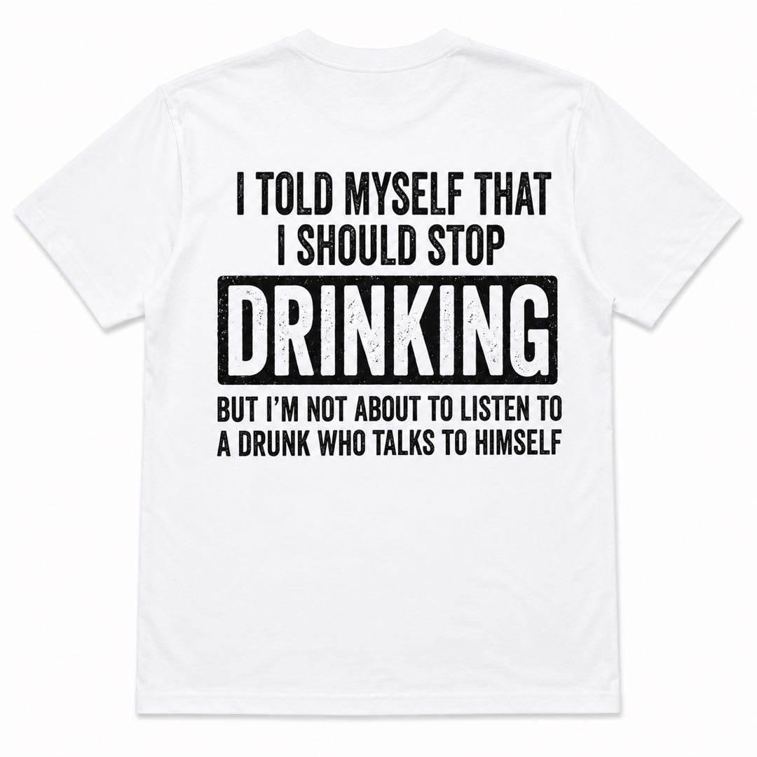 I Told Myself I Should Stop Drinking Funny Beer T-Shirt | Sarcastic Drunk Humor Back Print Tee
