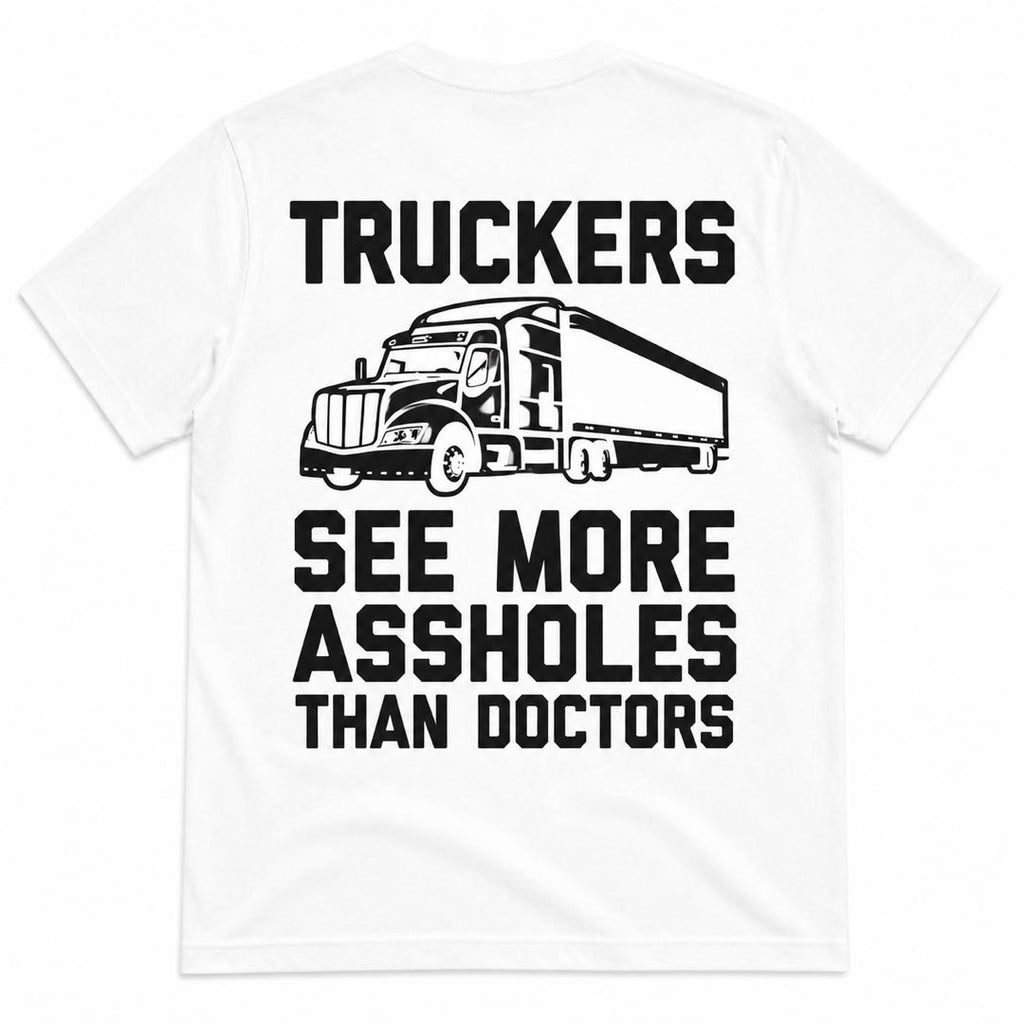 Truckers See More Assholes Than Doctors Funny T-Shirt | Trucker Humor Graphic Tee | Funny Gift for Truck Drivers