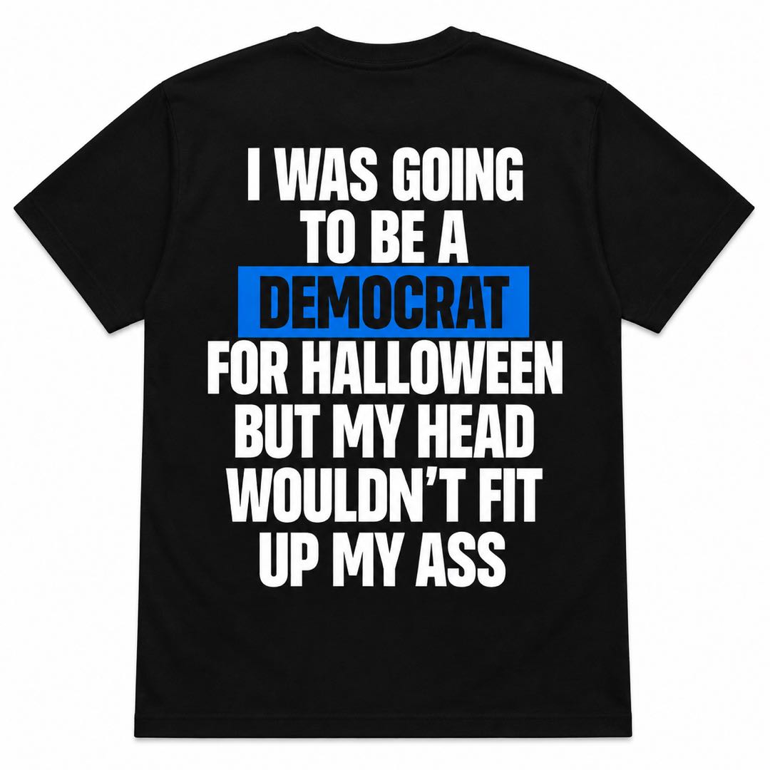 I Was Going To Be A Democrat For Halloween Funny Political Humor T-Shirt | Sarcastic Halloween Costume Tee