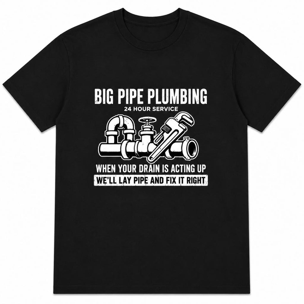 Big Pipe Plumbing Funny Plumber T-Shirt | “We’ll Lay Pipe and Fix It Right” Graphic Tee | Hilarious Tradesman Gift for Plumbers