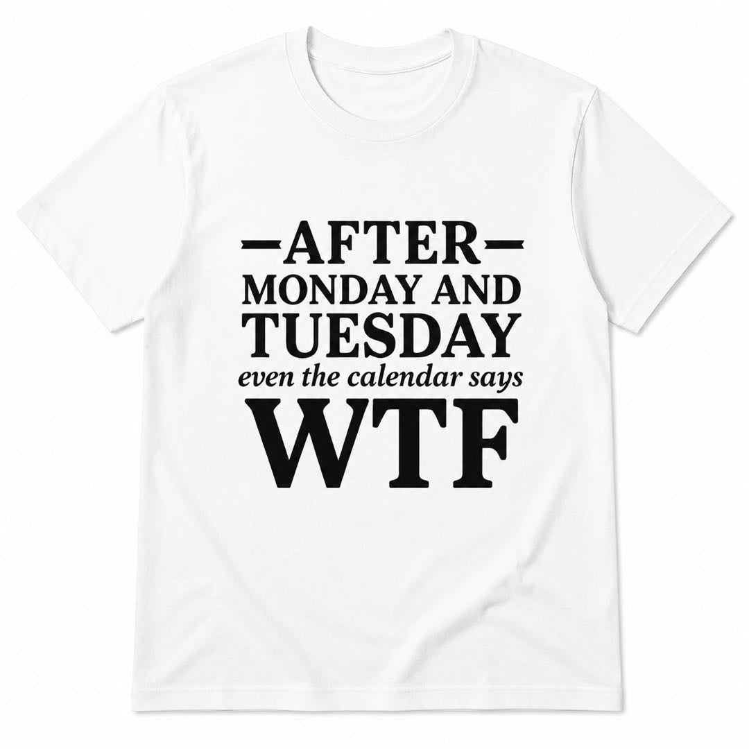 After Monday And Tuesday WTF Funny Work Week T-Shirt | Sarcastic Office Humor Tee