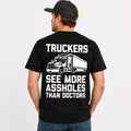 Truckers See More Assholes Than Doctors Funny T-Shirt | Trucker Humor Graphic Tee | Funny Gift for Truck Drivers