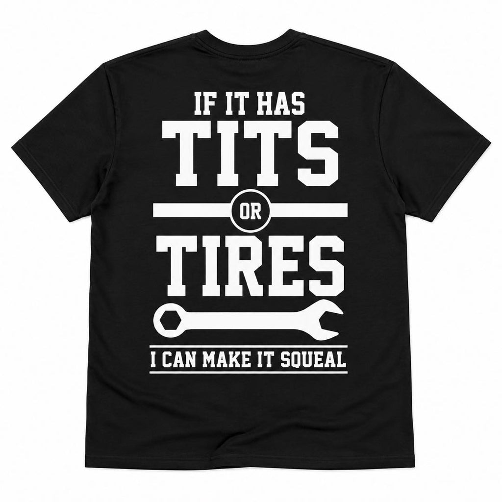 f It Has Tits or Tires, I Can Make It Squeal | Funny Mechanic Graphic T-Shirt