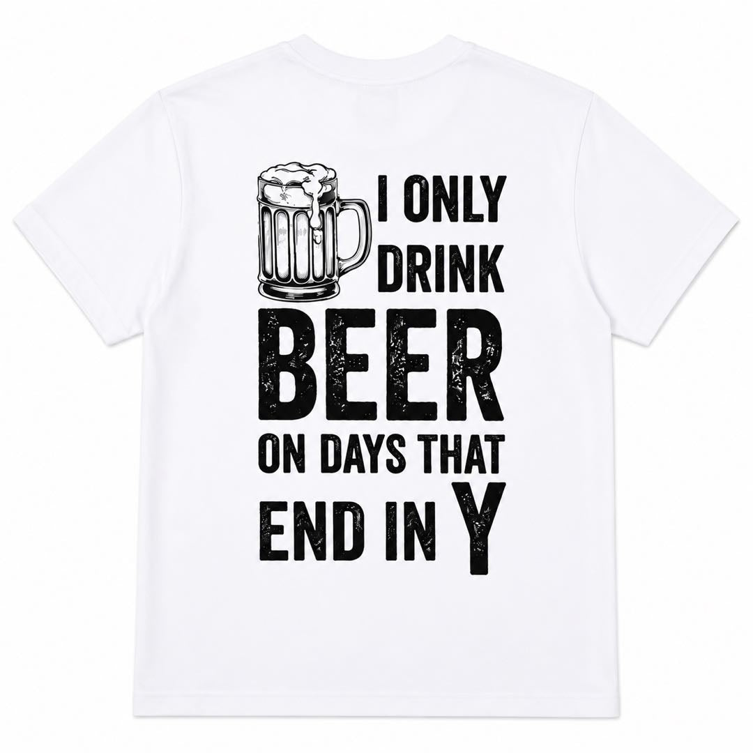 I Only Drink Beer on Days That End in Y Funny Beer Lover T-Shirt | Drinking Humor Graphic Tee