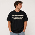 Don’t Make Me Angry Funny Dad Humor T-Shirt | Like My Father Graphic Tee | Hilarious Family Gift