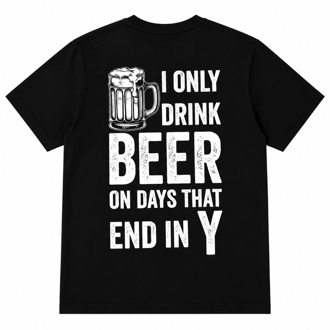 I Only Drink Beer on Days That End in Y Funny Beer Lover T-Shirt | Drinking Humor Graphic Tee