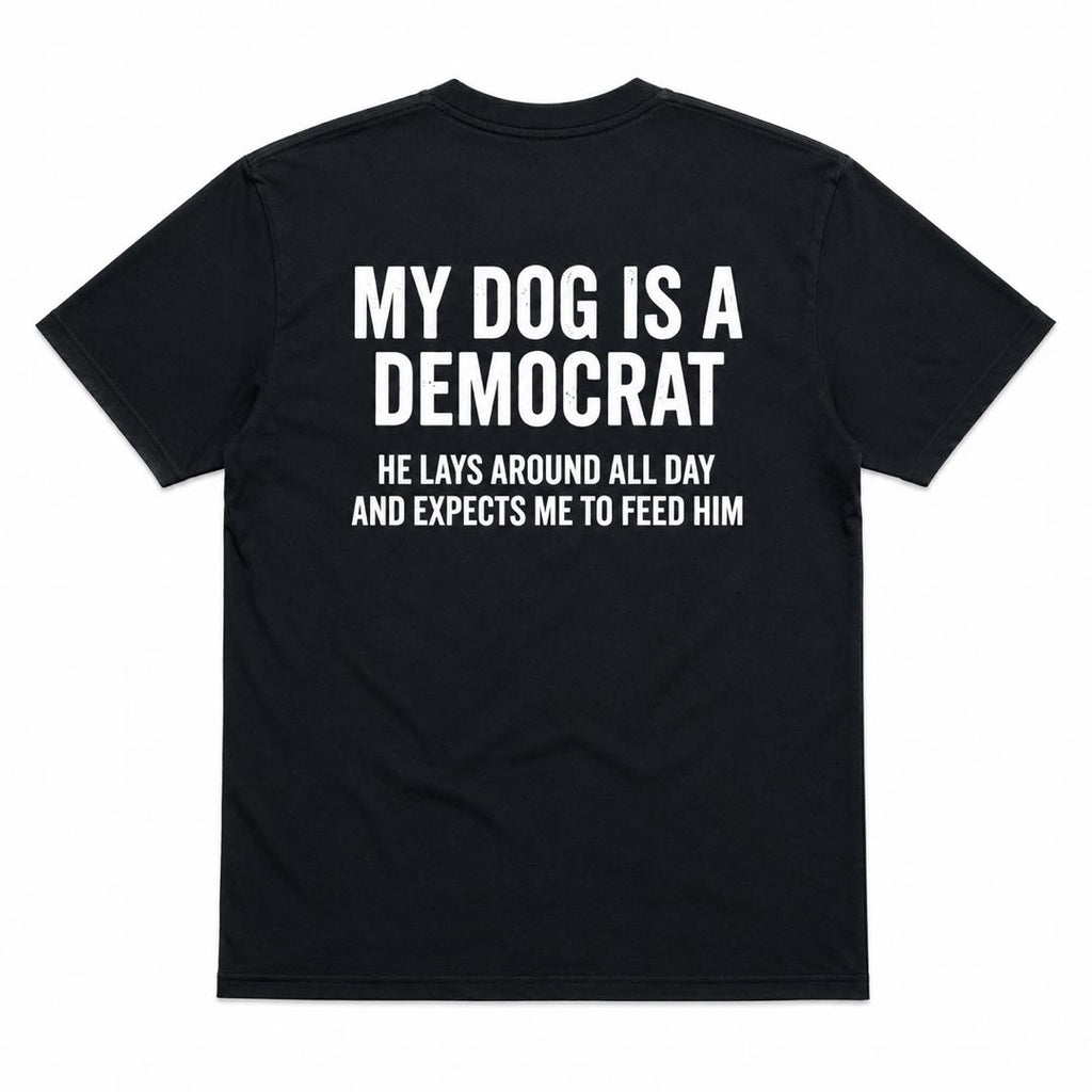 My Dog Is A Democrat Funny Political Dog T-Shirt | Viral Conservative Humor Graphic Tee