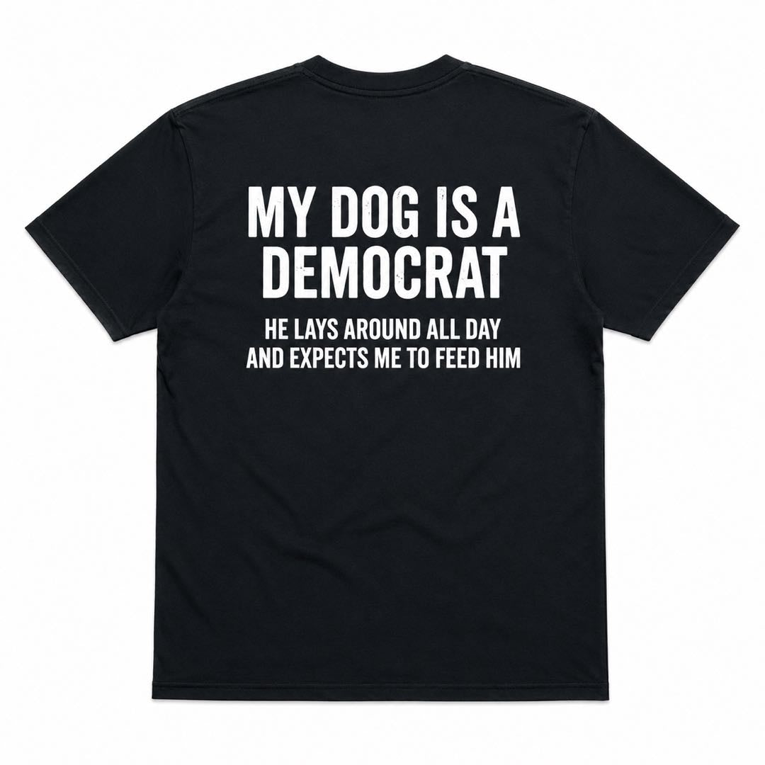 My Dog Is A Democrat Funny Political Dog T-Shirt | Viral Conservative Humor Graphic Tee