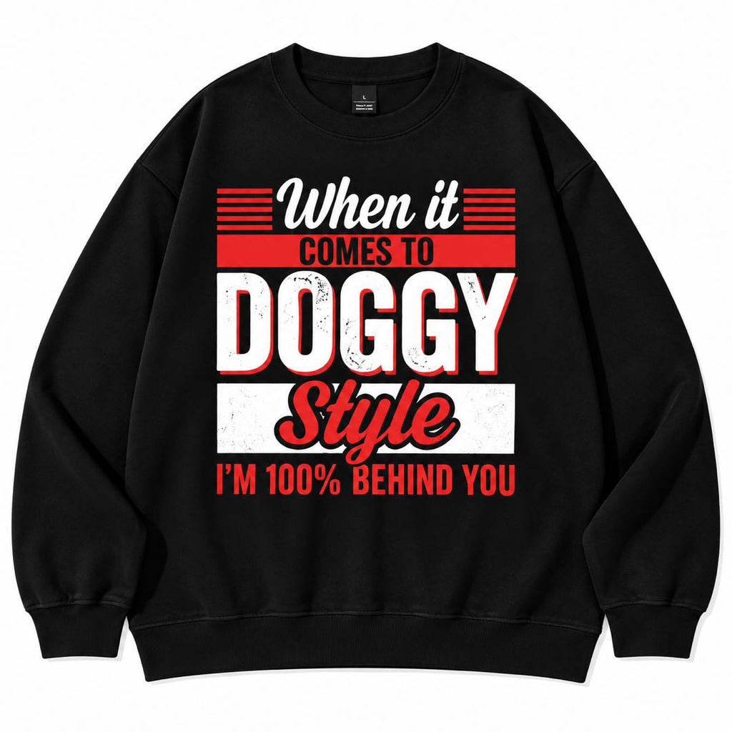 When It Comes to Doggy Style I’m 100% Behind You Funny Graphic T-Shirt