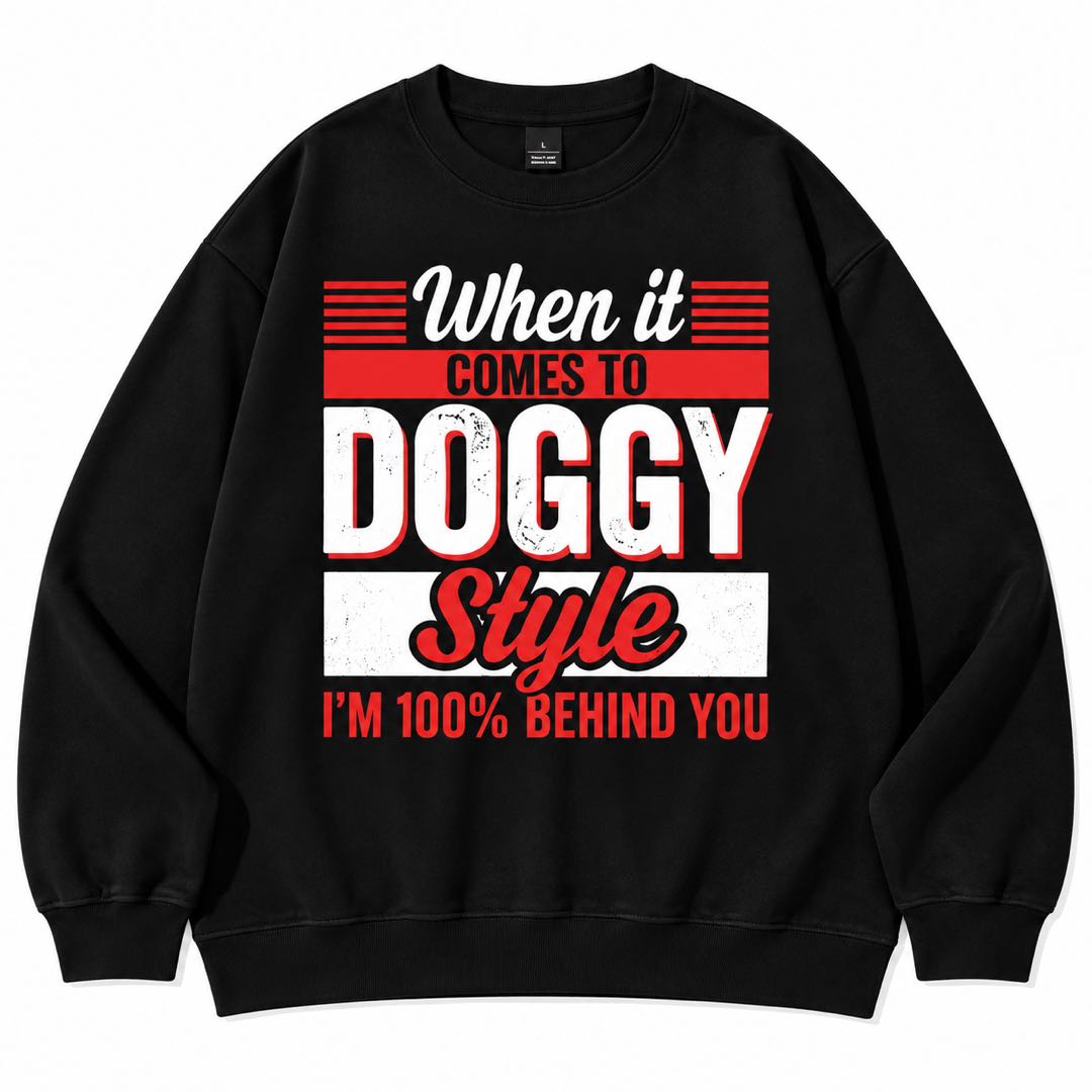 When It Comes to Doggy Style I’m 100% Behind You Funny Graphic T-Shirt