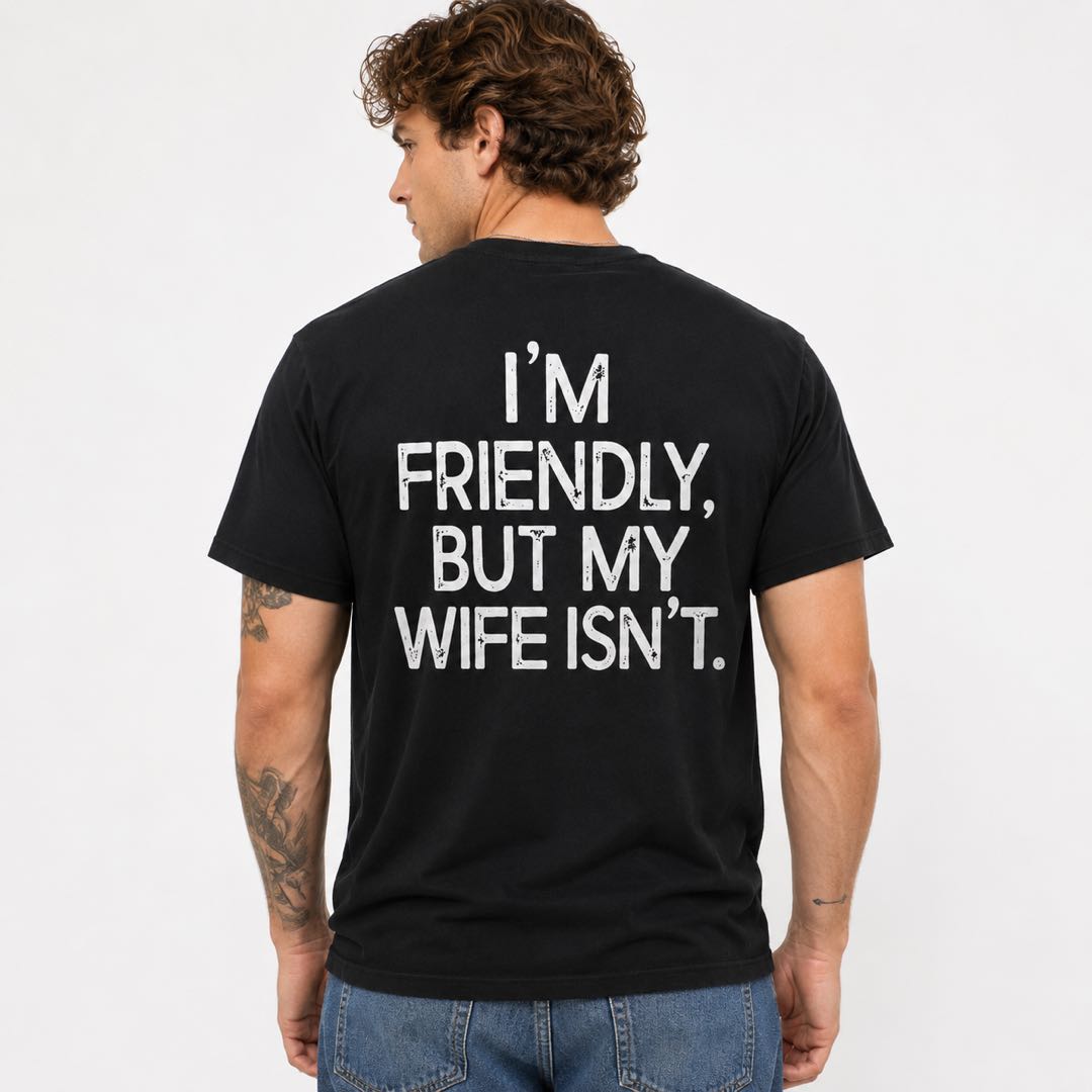 I'm Friendly, But My Wife Isn't Funny Back Print T-Shirt | Sarcastic Husband Tee | Couple Humor Gift