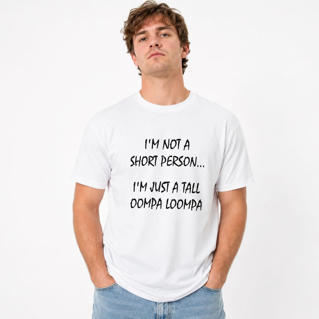 If You’re Short, You NEED This Shirt  | Tall Oompa Loompa Funny Tee｜Graphic Tee