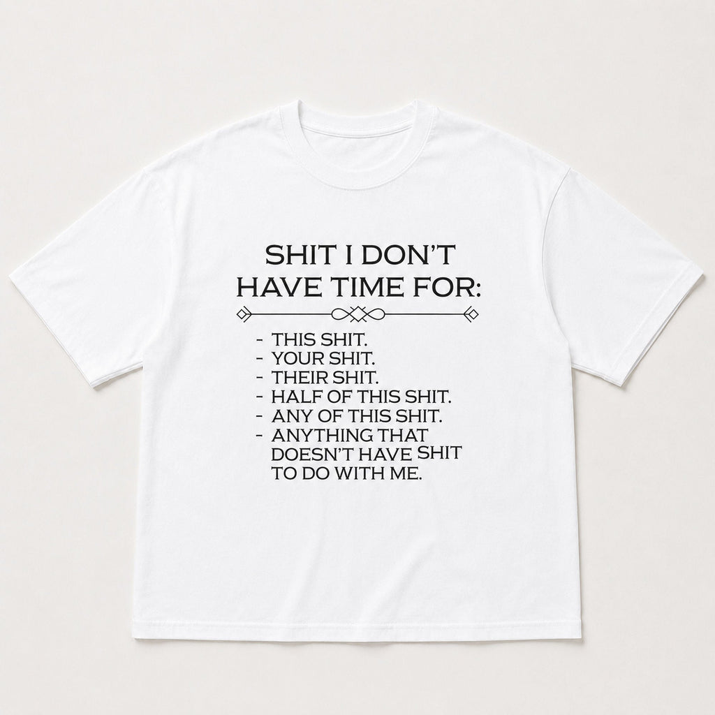 Shit I Don't Have Time For Funny Graphic Tee front print product photo 06 | Diya Glow
