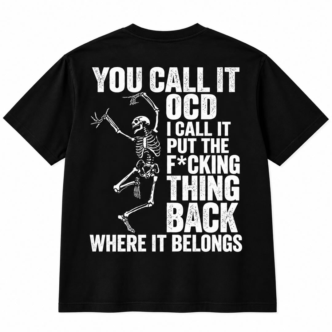 You Call It OCD, I Call It Put the F*cking Thing Back – Funny Skeleton T-Shirt