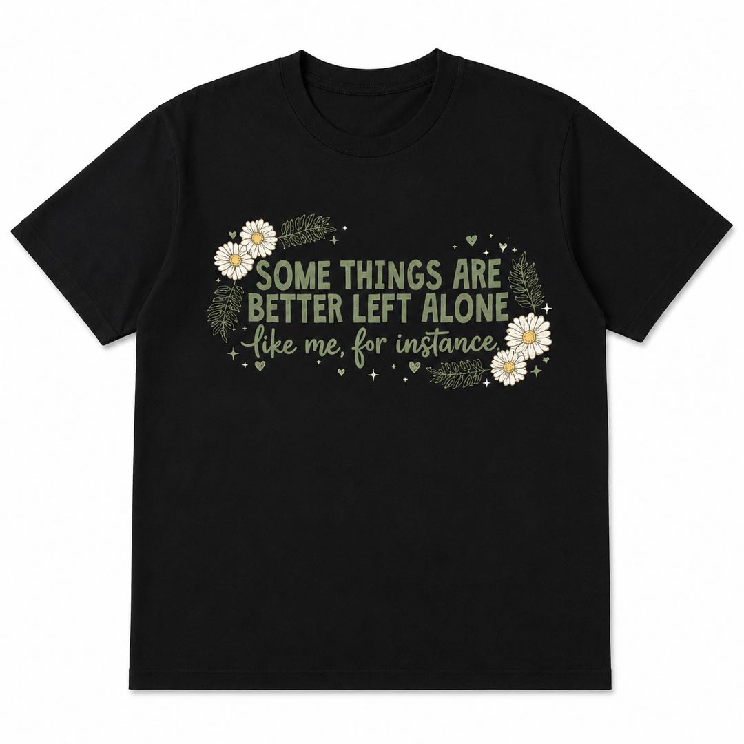 Some Things Are Better Left Alone Funny Introvert Daisy T-Shirt | Sarcastic Floral Graphic Tee for Women
