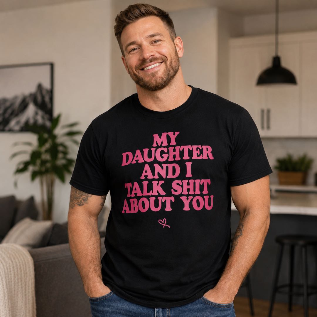 My Daughter And I Talk About You Funny Dad Shirt | Father Daughter Humor Tee | Gift For Dad