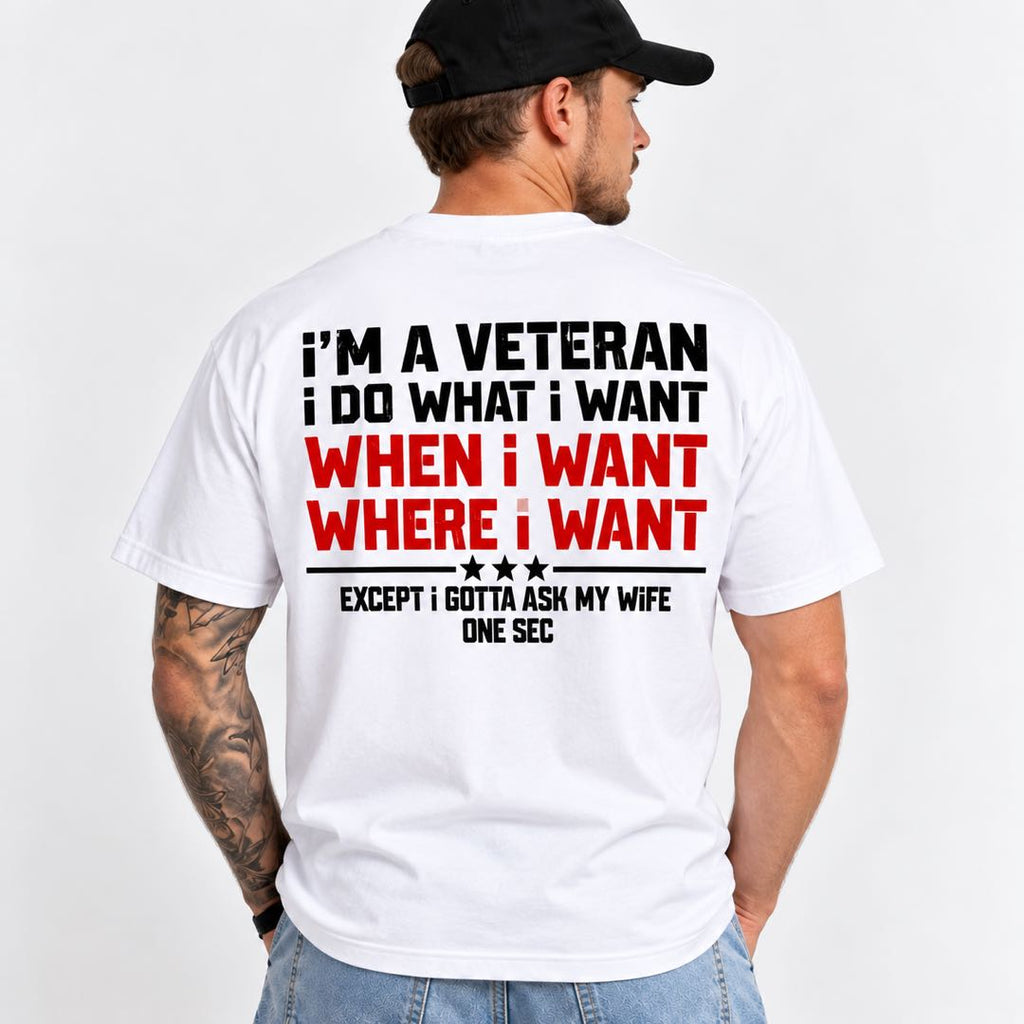 I’m a Veteran, I Do What I Want – Except I Gotta Ask My Wife T-Shirt