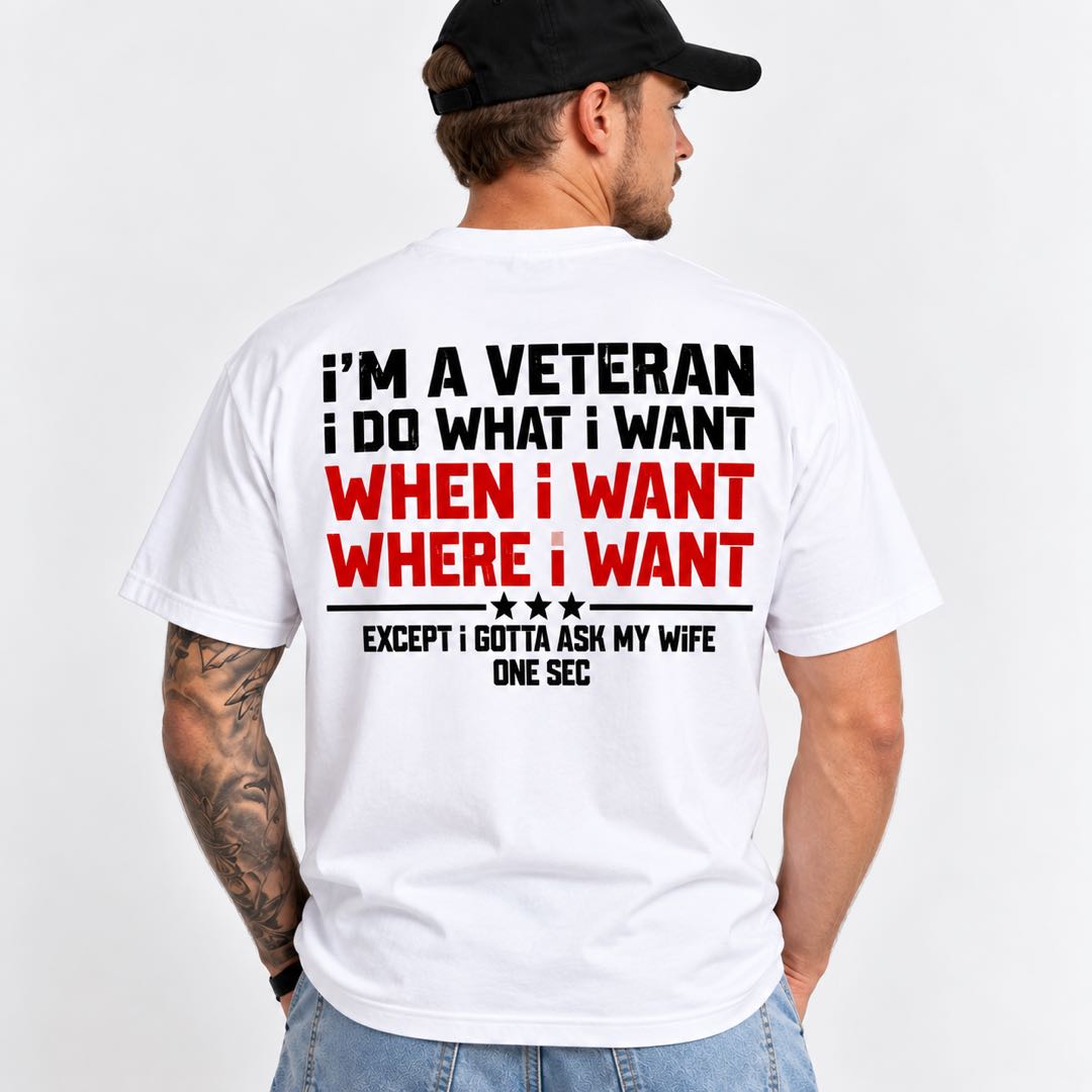 I’m a Veteran, I Do What I Want – Except I Gotta Ask My Wife T-Shirt