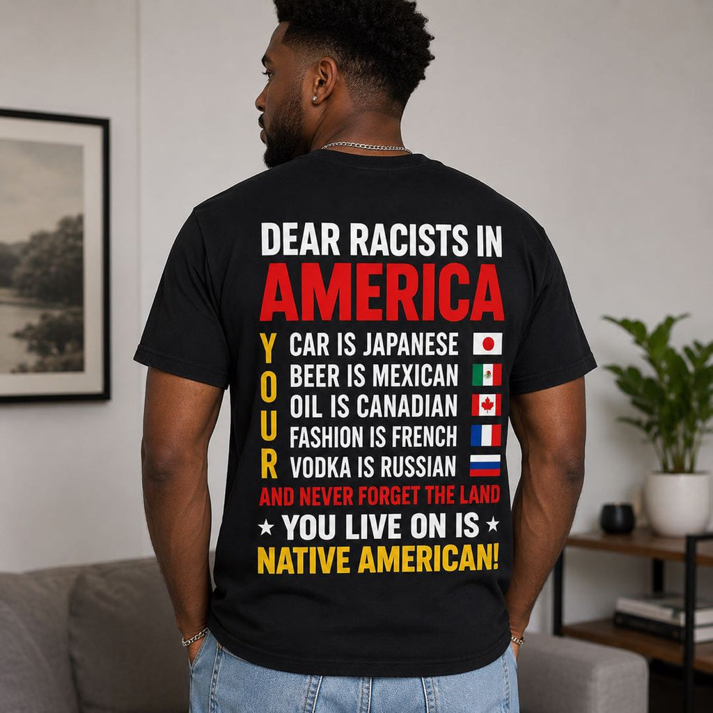 Dear Racists in America Statement T-Shirt | Equality & Anti-Racism Graphic Tee | Back Print Unisex Shirt