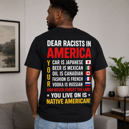 Dear Racists in America Statement T-Shirt | Equality & Anti-Racism Graphic Tee | Back Print Unisex Shirt