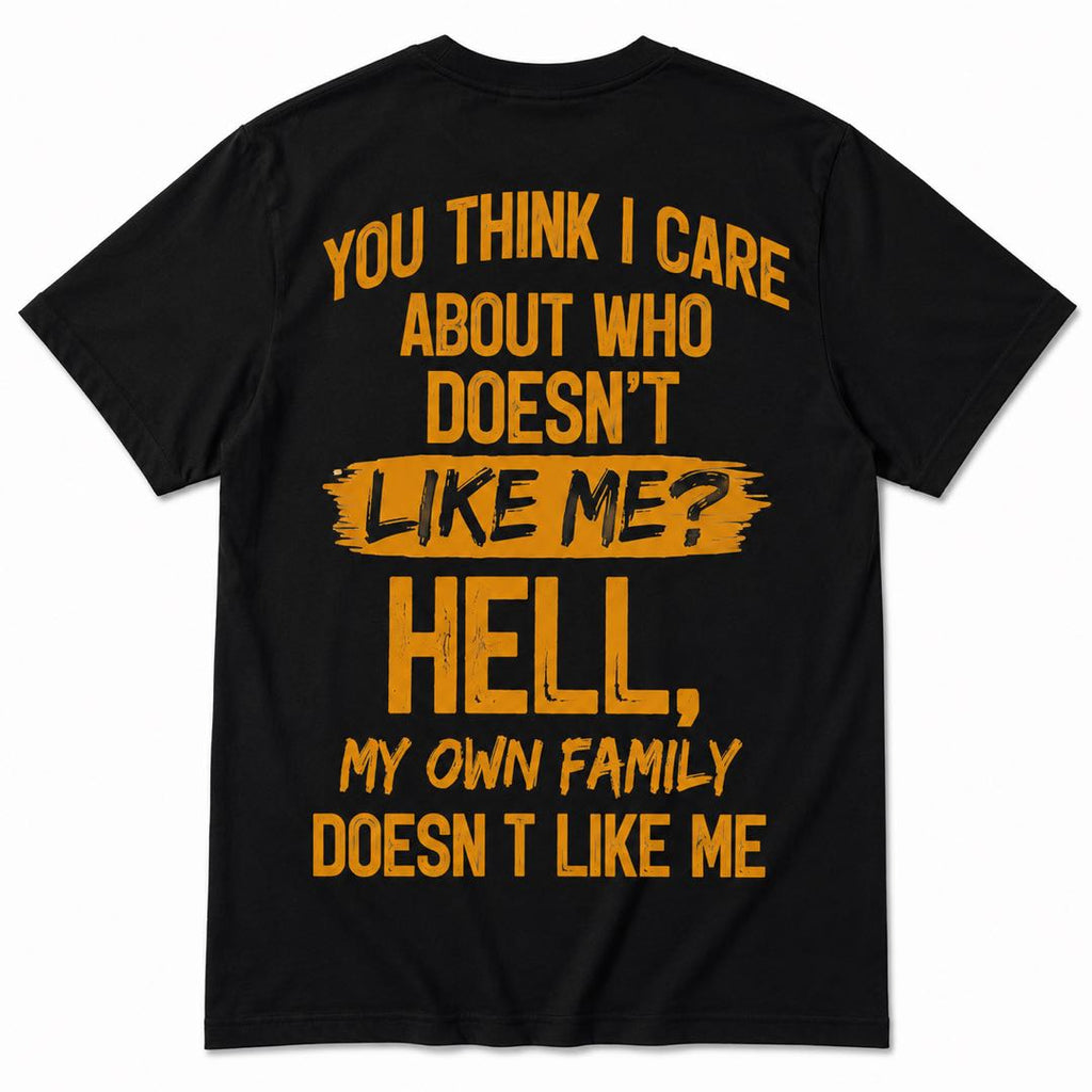 If My Family Doesn’t Like Me… Why Should You?-Savage Family Humor Graphic Shirt | Funny Statement Tee