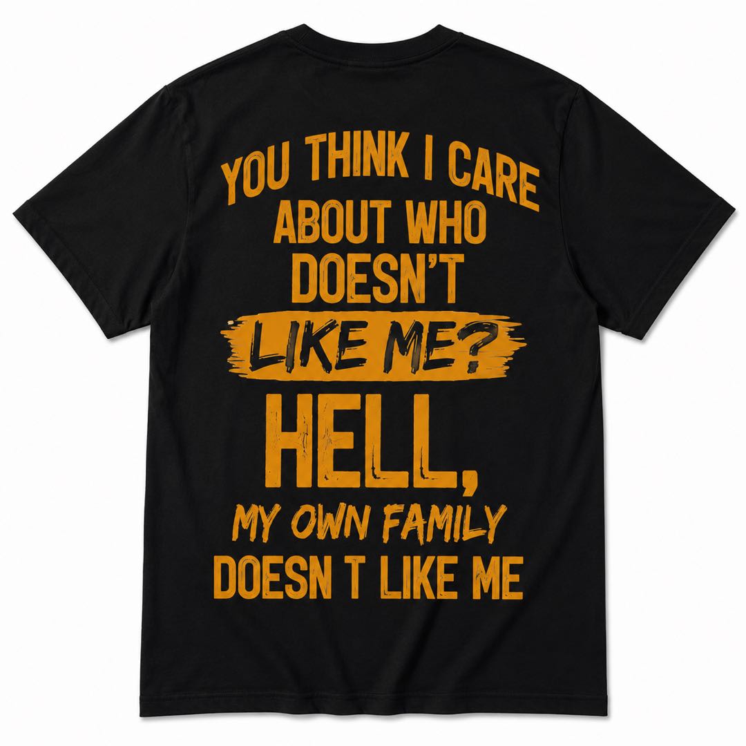 If My Family Doesn’t Like Me… Why Should You?-Savage Family Humor Graphic Shirt | Funny Statement Tee