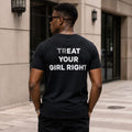 Treat Your Girl Right Funny Relationship T-Shirt – Bold Statement Tee for Men