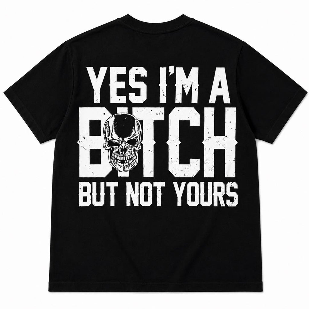 Yes I’m A Bitch But Not Yours T-Shirt | Bold Skull Graphic Tee | Funny Attitude Streetwear Shirt