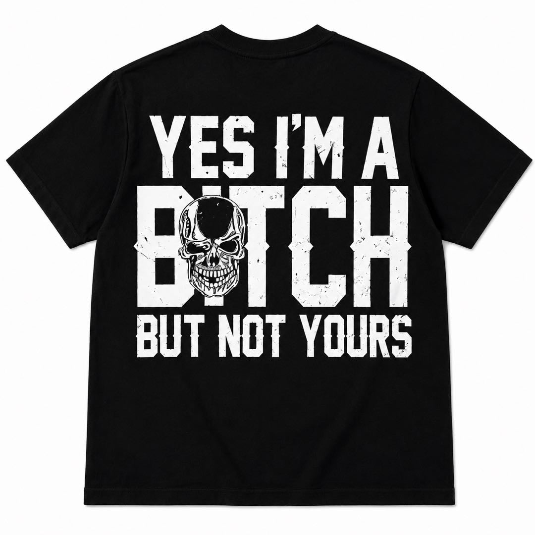 Yes I’m A Bitch But Not Yours T-Shirt | Bold Skull Graphic Tee | Funny Attitude Streetwear Shirt