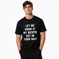 Let Me Know If My Biceps Get In Your Way Funny Gym T-Shirt | Workout Humor Graphic Tee For Bodybuilders