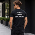 Treat Your Girl Right Funny Relationship T-Shirt – Bold Statement Tee for Men