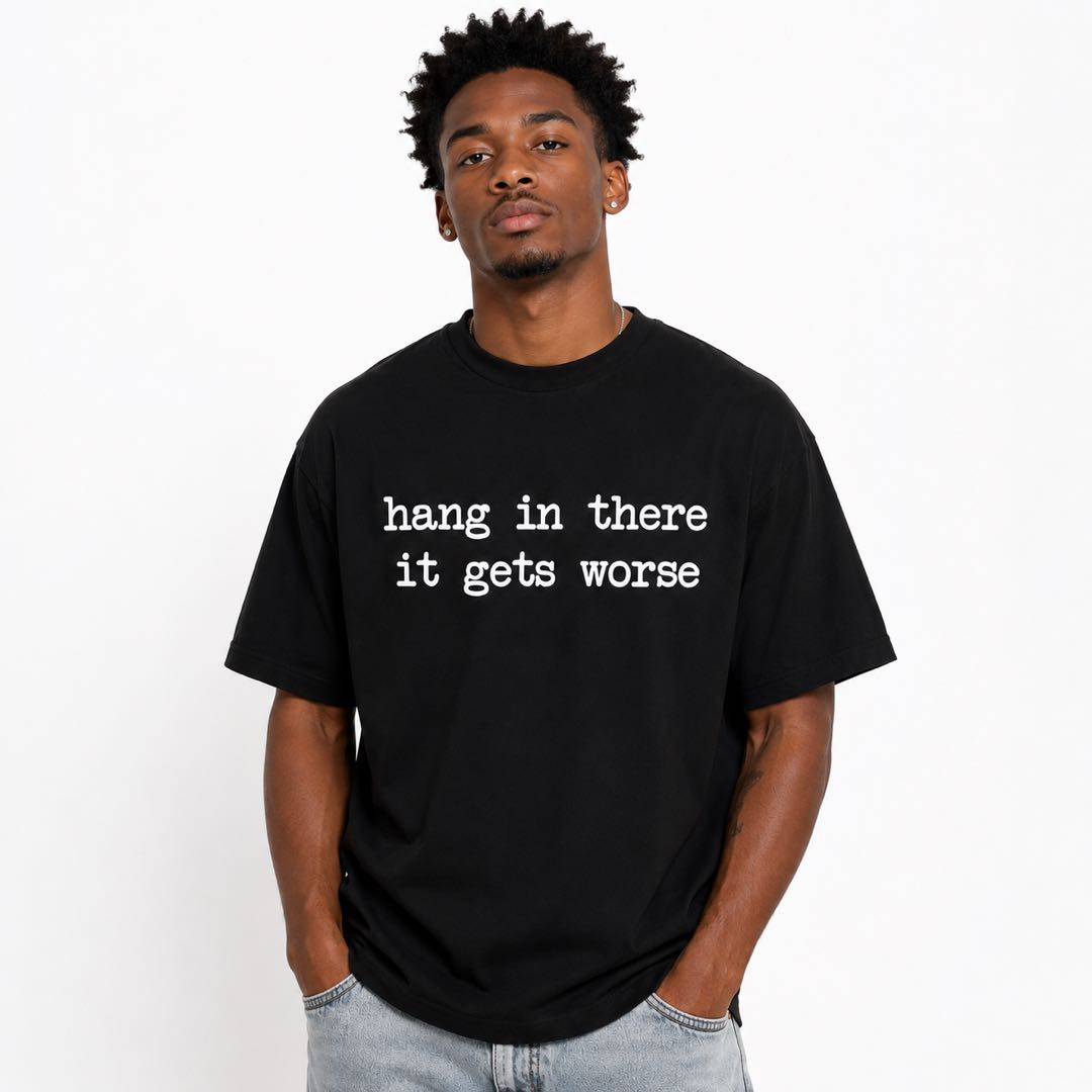 Hang In There... It Gets Worse Funny Sarcastic Graphic T-Shirt