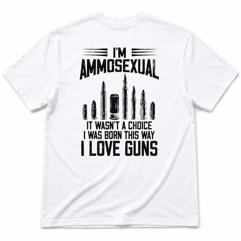 I’m Ammosexual – I Was Born This Way Funny Gun Lover T-Shirt | 2A Humor Graphic Tee