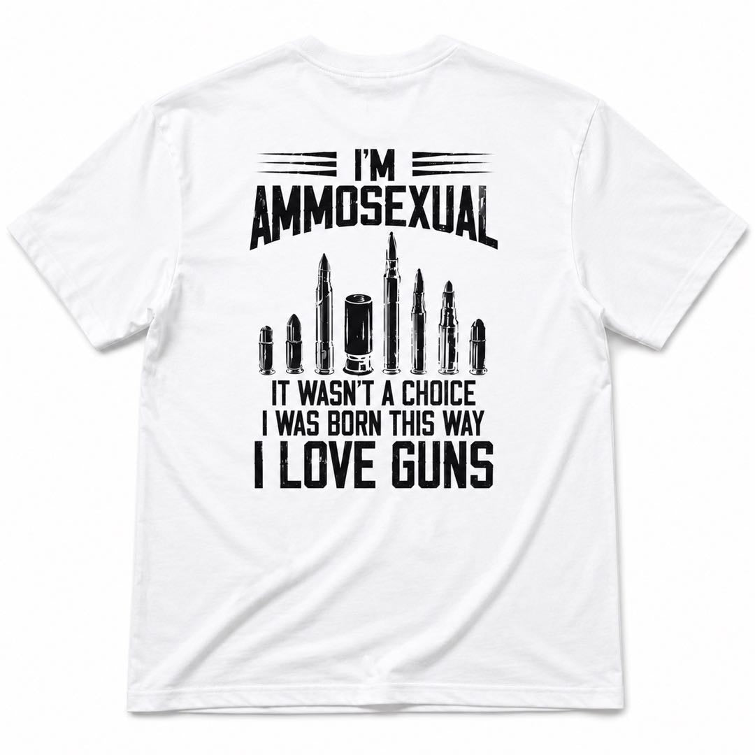 I’m Ammosexual – I Was Born This Way Funny Gun Lover T-Shirt | 2A Humor Graphic Tee
