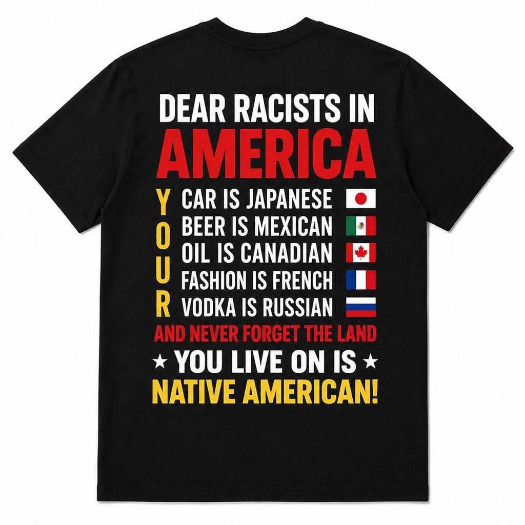Dear Racists in America Statement T-Shirt | Equality & Anti-Racism Graphic Tee | Back Print Unisex Shirt