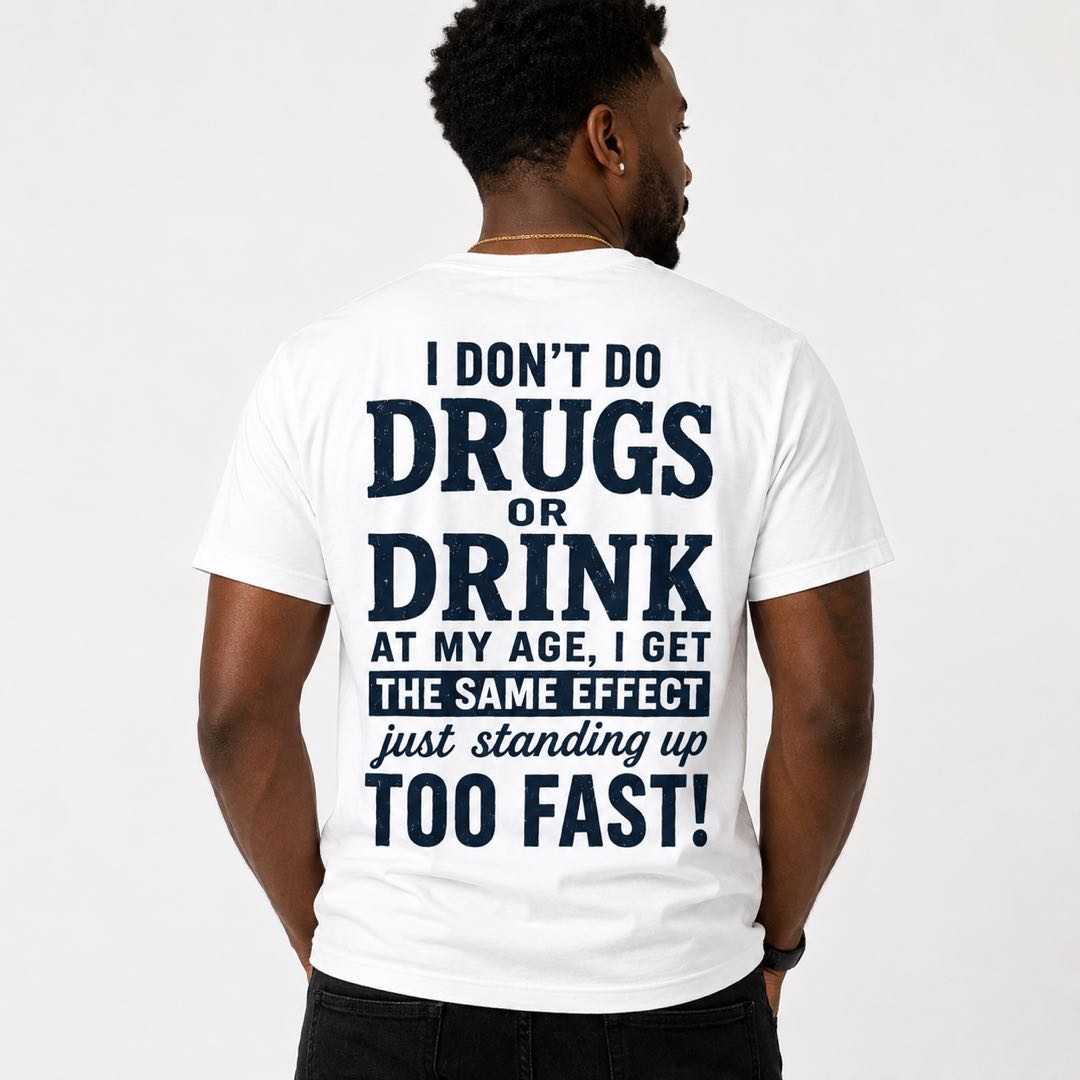 I Don't Do Drugs Or Drink Funny Senior Humor T-Shirt | "Standing Up Too Fast" Graphic Tee