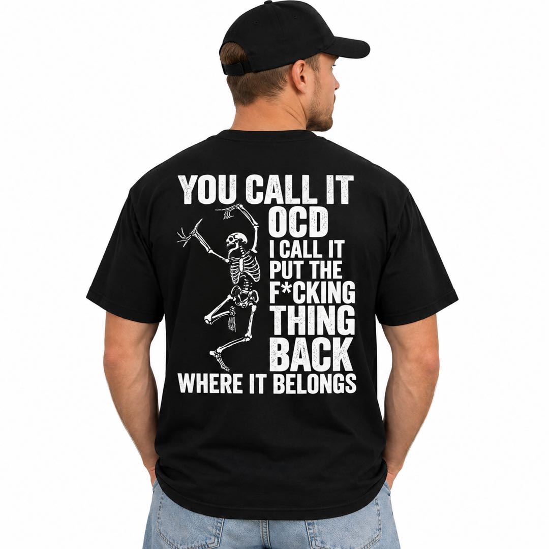 You Call It OCD, I Call It Put the F*cking Thing Back – Funny Skeleton T-Shirt