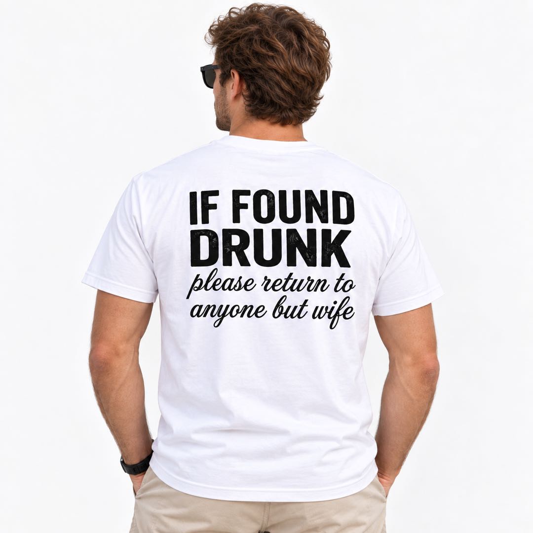 If Found Drunk Please Return to Anyone But My Wife – Funny Drinking T-Shirt