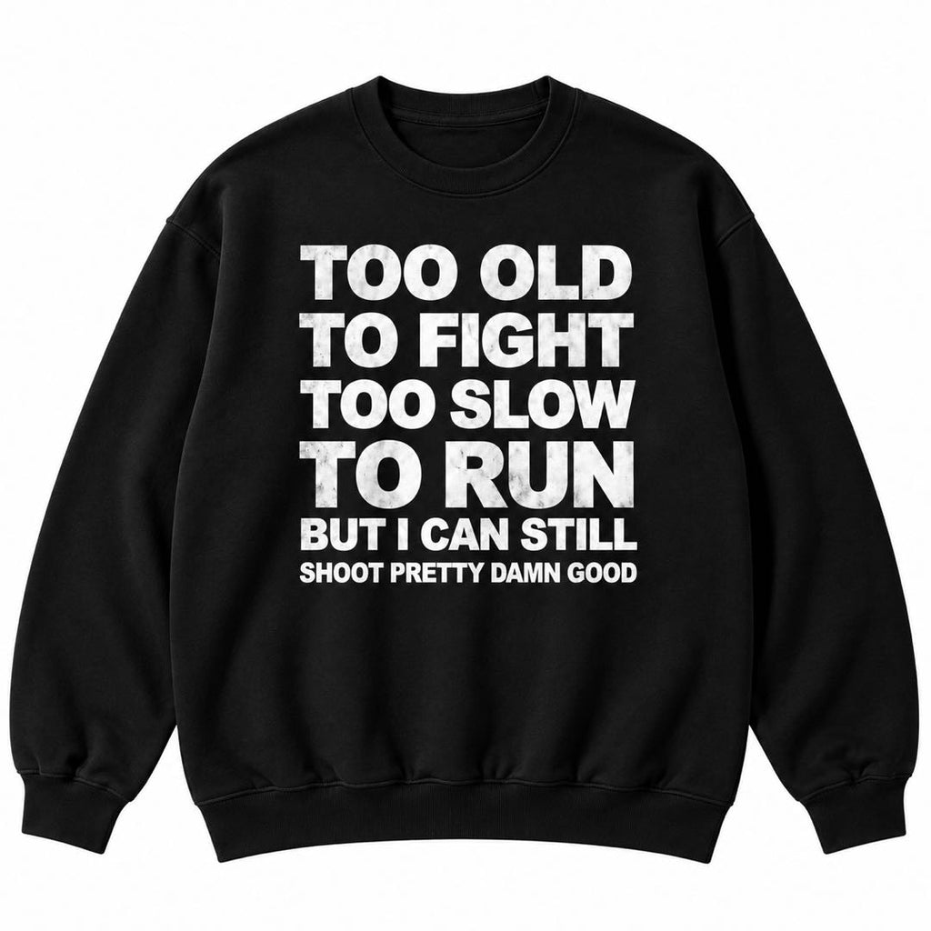 Too Old to Fight, Too Slow to Run – Funny Old Man Shooting T-Shirt