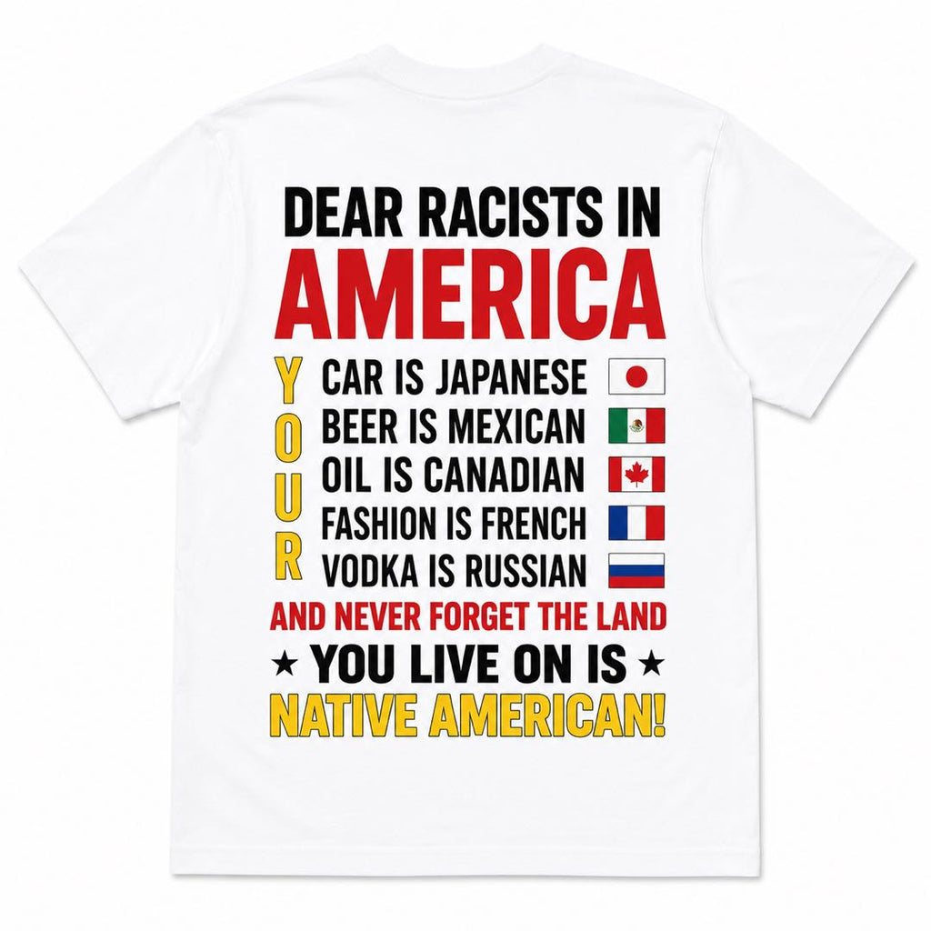 Dear Racists in America Statement T-Shirt | Equality & Anti-Racism Graphic Tee | Back Print Unisex Shirt