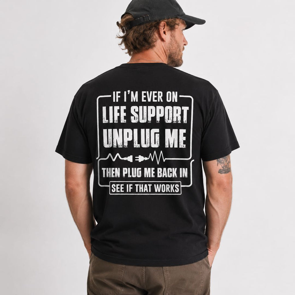If I’m Ever On Life Support Unplug Me Funny T-Shirt | Dark Humor Graphic Tee | Sarcastic Gift