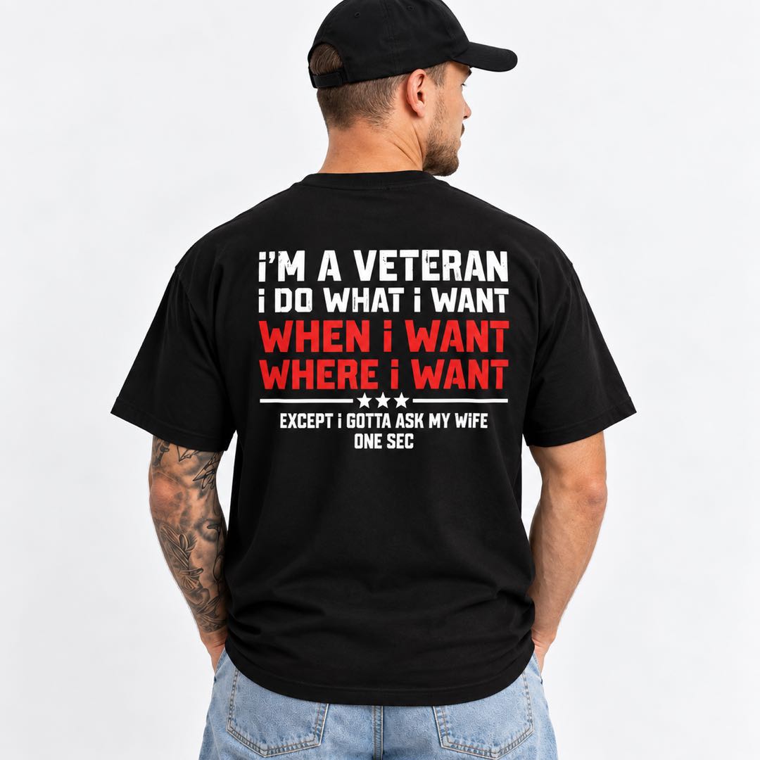 I’m a Veteran, I Do What I Want – Except I Gotta Ask My Wife T-Shirt