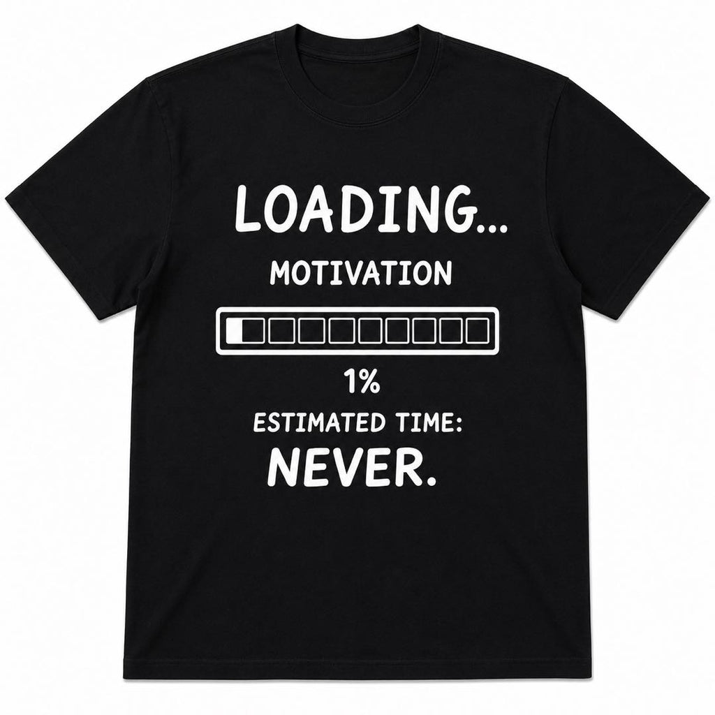 Loading Motivation 1% Funny T-Shirt | Estimated Time: Never | Lazy People Graphic Tee