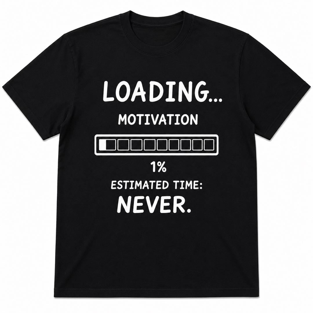 Loading Motivation 1% Funny T-Shirt | Estimated Time: Never | Lazy People Graphic Tee