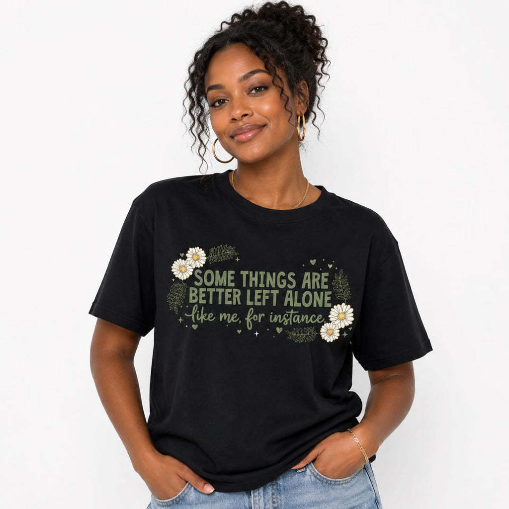 Some Things Are Better Left Alone Funny Introvert Daisy T-Shirt | Sarcastic Floral Graphic Tee for Women